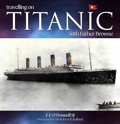 TRAVELLING ON TITANIC WITH FATHER BROWNE