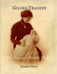 GILDED TRAGEDY - WEST VIRGINIA'S TITANIC WIDOW BY: BRANDON WHITED